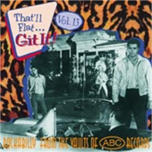 THAT'LL FLAT GIT IT VOL13 - VARIOUS ARTISTS - 50's Rockabilly Comp CD, BEAR FAMILY