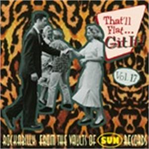 THAT'LL FLAT GIT IT VOL17 - VARIOUS ARTISTS - 50's Rockabilly Comp CD, BEAR FAMILY