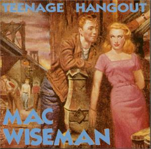 TEENAGE HANGOUT - MAC WISEMAN - HILLBILLY CD, BEAR FAMILY