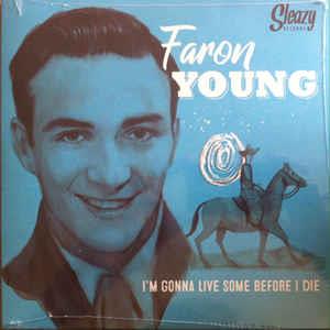 1,GONNA LIVE SOME BEFORE I DIE 2, IF YOU AINT LOVIN 3, GO BACK YOU FOOL 4,LIVE FAST LOVE H - FARON YOUNG - Sleazy VINYL, SLEAZY