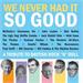 WE NEVER HAD IT SO GOOD, VARIOUS ARTISTS