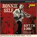 Ain't I'm A Dog! - Singles As & Bs 1956-1962 Plus, Ronnie SELF